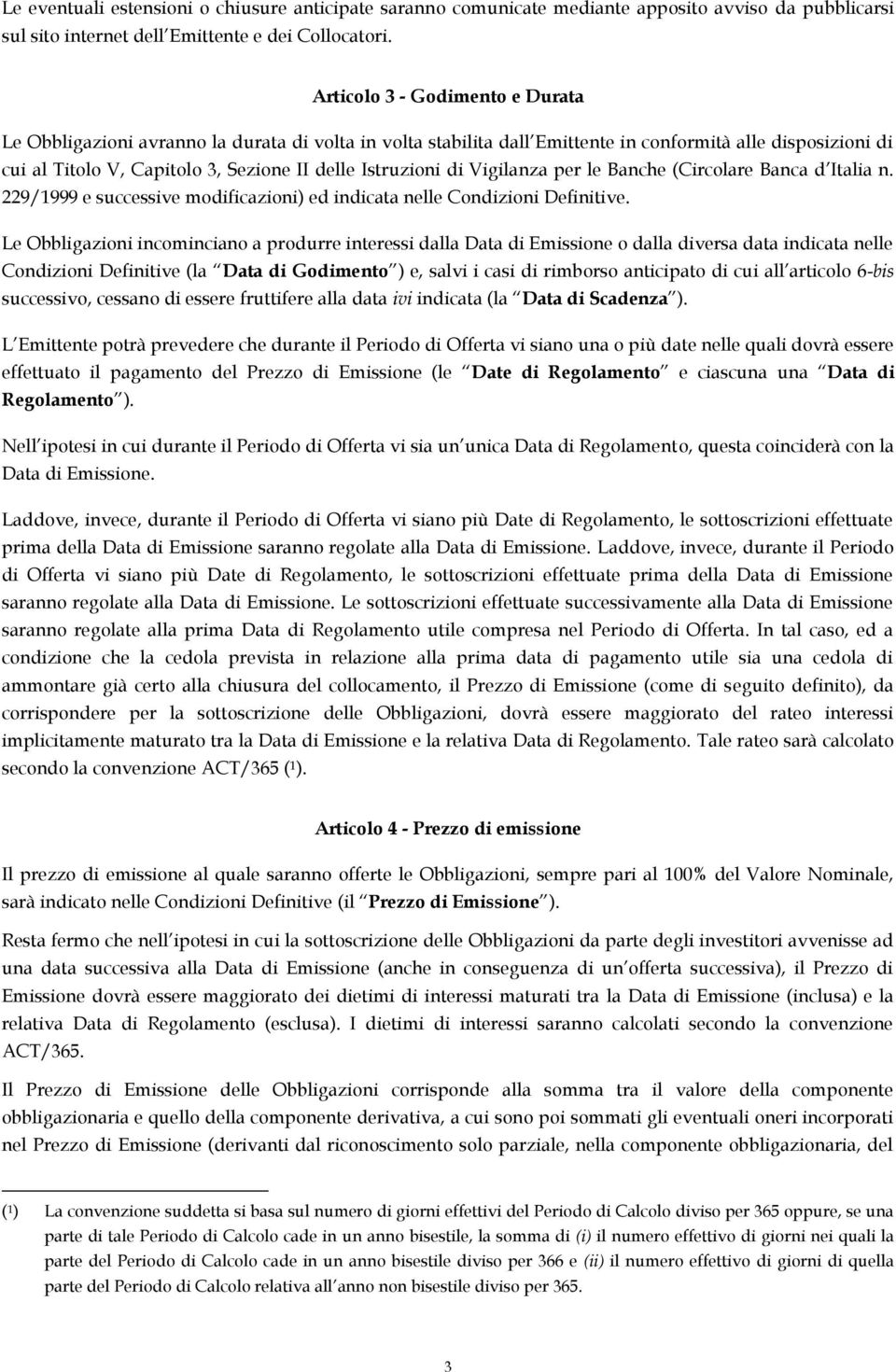 Istruzioni di Vigilanza per le Banche (Circolare Banca d Italia n. 229/1999 e successive modificazioni) ed indicata nelle Condizioni Definitive.