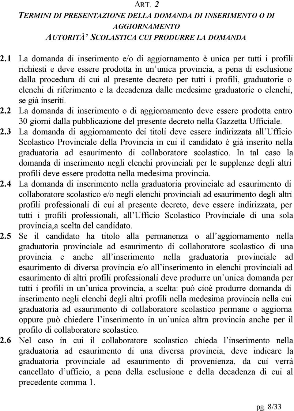 per tutti i profili, graduatorie o elenchi di riferimento e la decadenza dalle medesime graduatorie o elenchi, se già inseriti. 2.