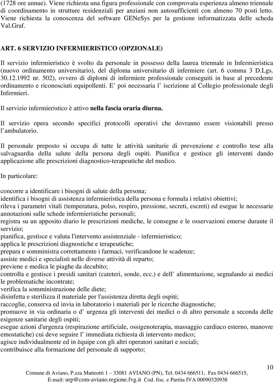 Viene richiesta la conoscenza del software GENeSys per la gestione informatizzata delle scheda Val.Graf. ART.