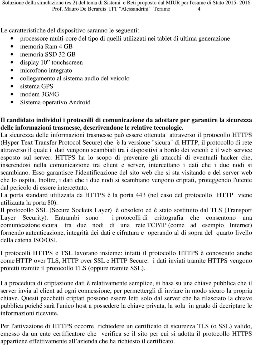 di comunicazione da adottare per garantire la sicurezza delle informazioni trasmesse, descrivendone le relative tecnologie.