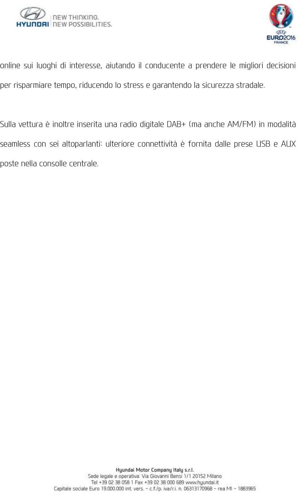 Sulla vettura è inoltre inserita una radio digitale DAB+ (ma anche AM/FM) in modalità