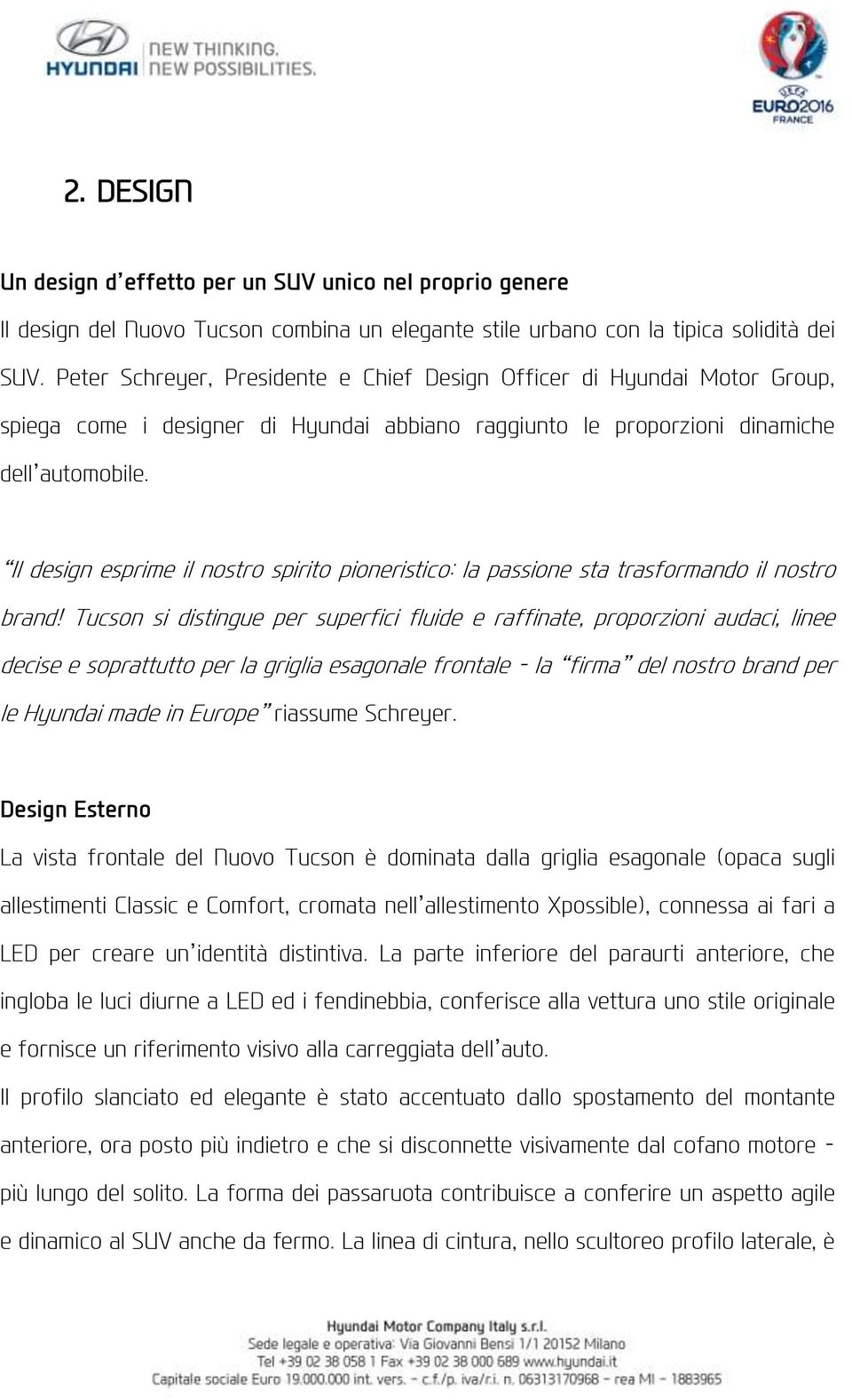 Il design esprime il nostro spirito pioneristico: la passione sta trasformando il nostro brand!