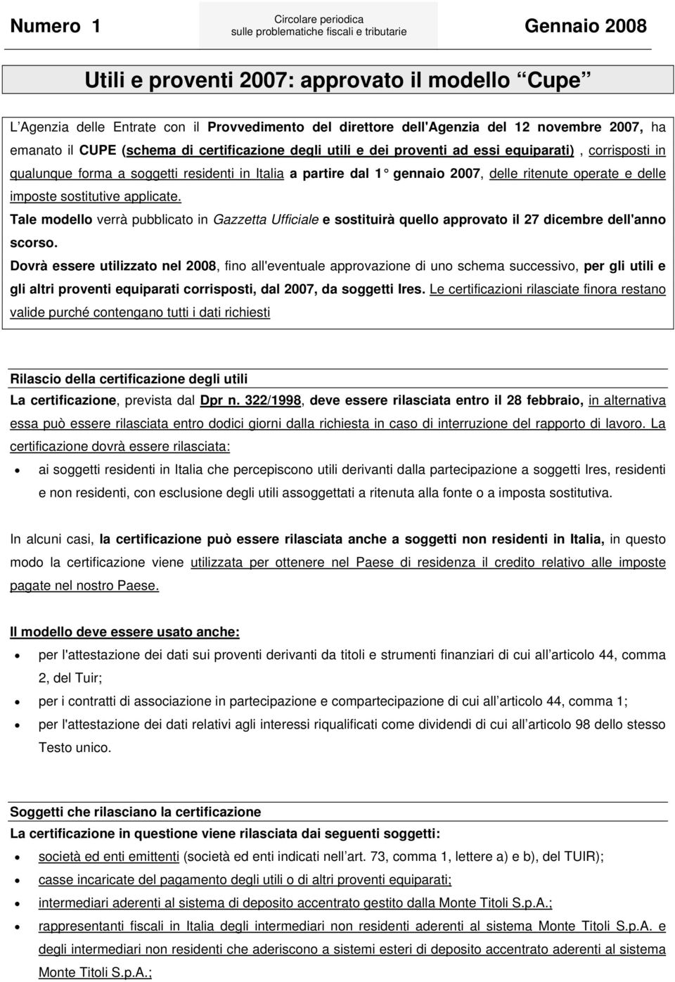 Tale modello verrà pubblicato in Gazzetta Ufficiale e sostituirà quello approvato il 27 dicembre dell'anno scorso.