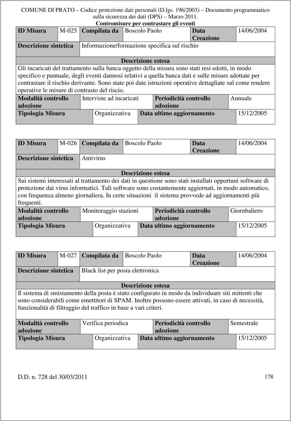 Sono state poi date istruzioni operative dettagliate sul come rendere operative le misure di contrasto del riscio.