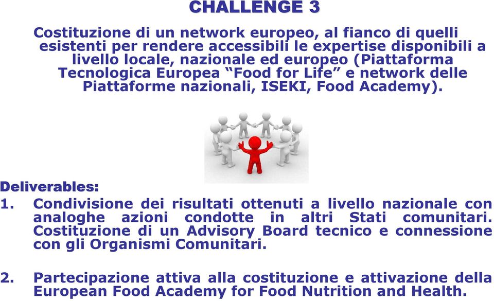 Condivisione dei risultati ottenuti a livello nazionale con analoghe azioni condotte in altri Stati comunitari.