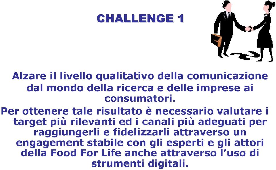 Per ottenere tale risultato è necessario valutare i target più rilevanti ed i canali più