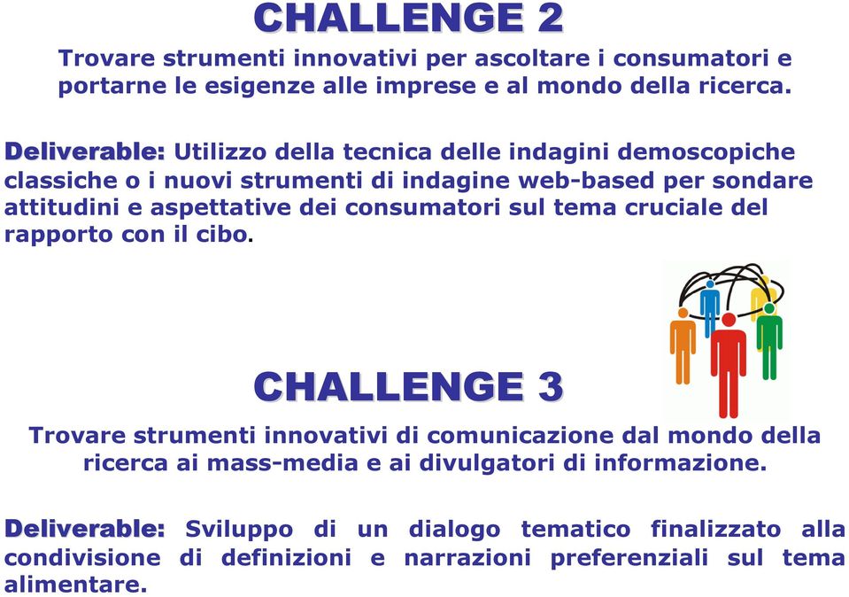 dei consumatori sul tema cruciale del rapporto con il cibo.