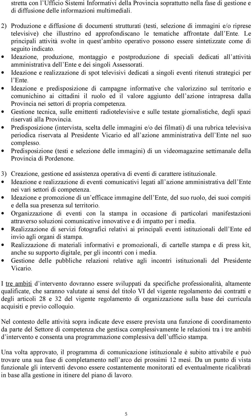 Le principali attività svolte in quest ambito operativo possono essere sintetizzate come di seguito indicato.