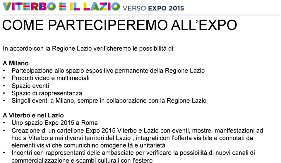 un cartellone Expo 2015 Viterbo e Lazio con eventi, mostre, manifestazioni ad hoc a Viterbo e nei diversi territori del Lazio, integrati con l offerta visibile e connotati da elementi