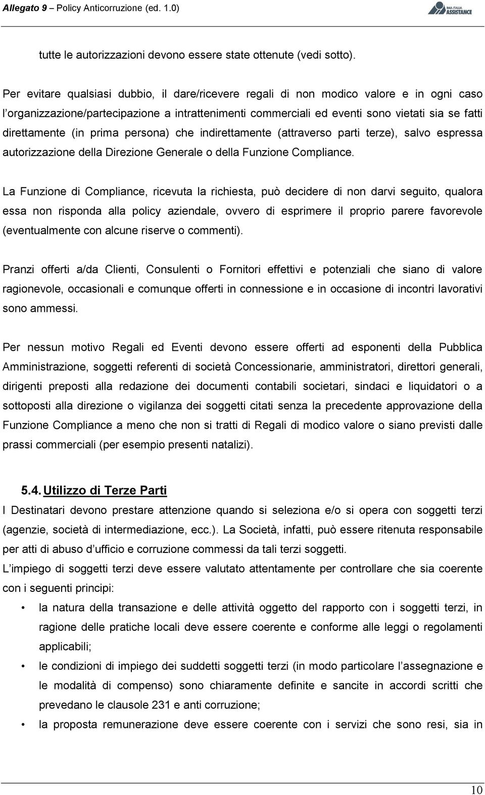 direttamente (in prima persona) che indirettamente (attraverso parti terze), salvo espressa autorizzazione della Direzione Generale o della Funzione Compliance.