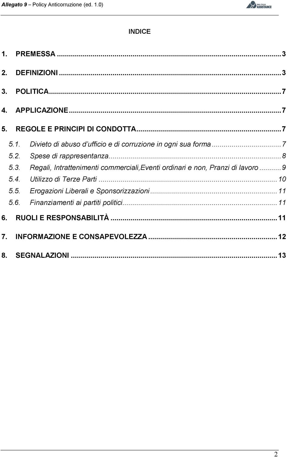 Utilizzo di Terze Parti... 10 5.5. Erogazioni Liberali e Sponsorizzazioni... 11 5.6. Finanziamenti ai partiti politici... 11 6.