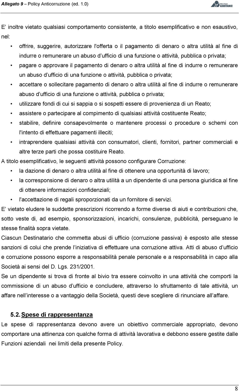 una funzione o attività, pubblica o privata; accettare o sollecitare pagamento di denaro o altra utilità al fine di indurre o remunerare abuso d ufficio di una funzione o attività, pubblica o