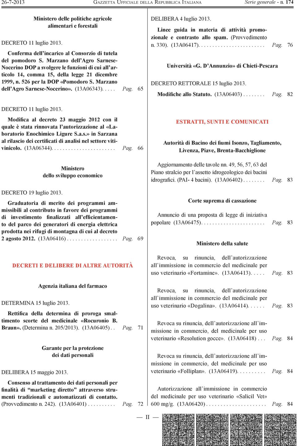 (13A06343)..... Pag. 65 DELIBERA 4 luglio 2013. Linee guida in materia di attività promozionale e contrasto allo spam. (Provvedimento n. 330). (13A06417)........................ Pag. 76 Università «G.