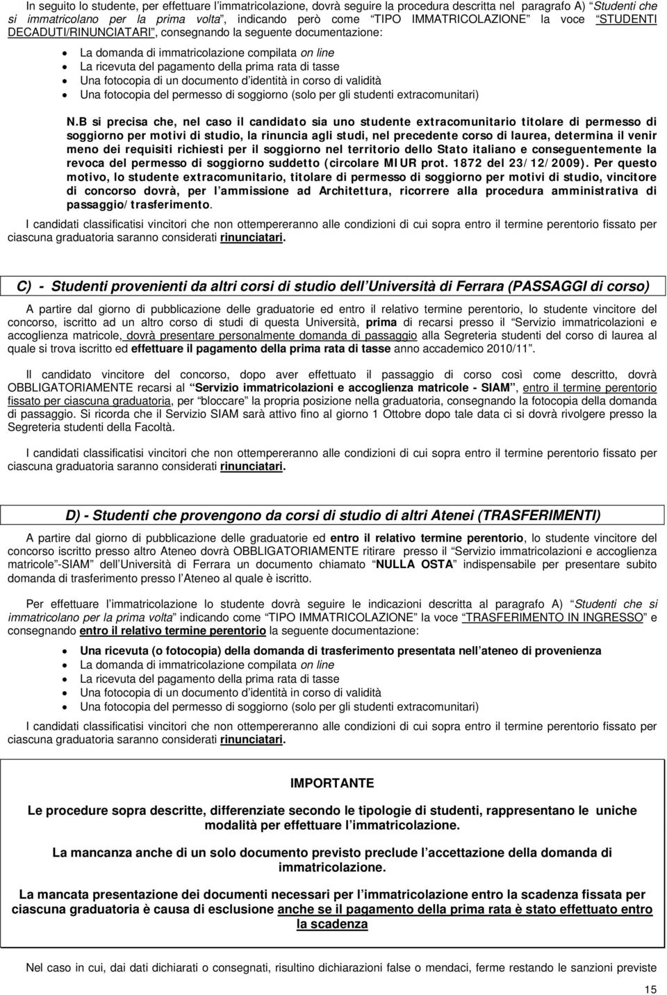 Una fotocopia di un documento d identità in corso di validità Una fotocopia del permesso di soggiorno (solo per gli studenti extracomunitari) N.