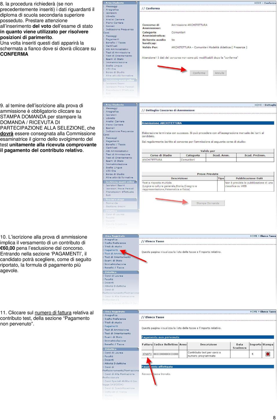 Una volta inseriti questi dati apparirà la schermata a fianco dove si dovrà cliccare su CONFERMA 9.