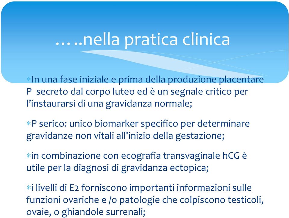 della gestazione; in combinazione con ecografia transvaginale hcg è utile per la diagnosi di gravidanza ectopica; i livelli di