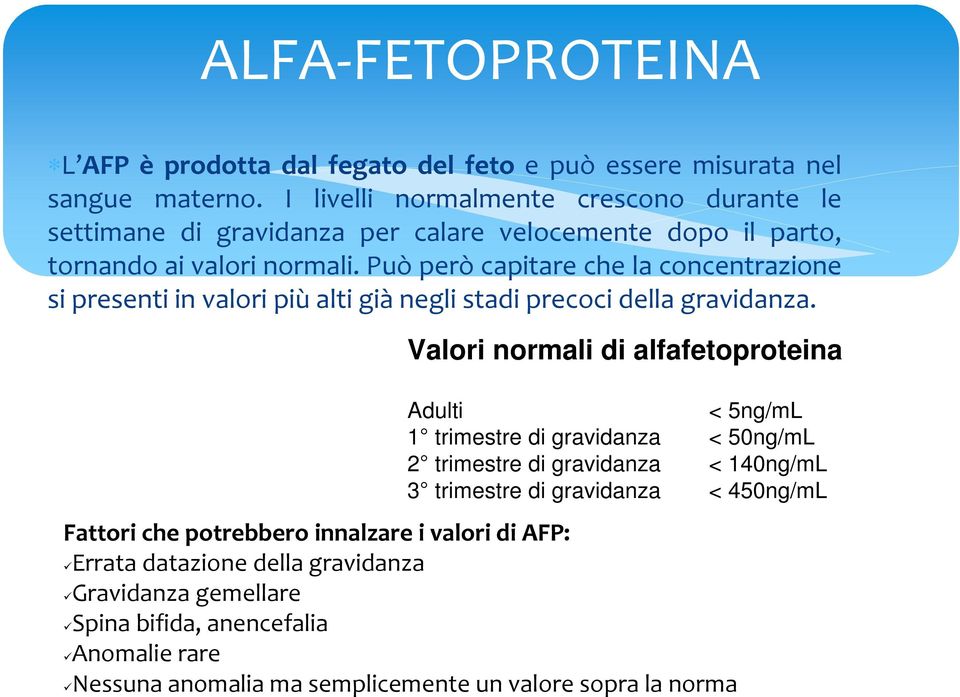 Può però capitare che la concentrazione si presenti in valori più alti già negli stadi precoci della gravidanza.