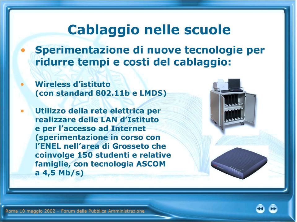 11b e LMDS) Utilizzo della rete elettrica per realizzare delle LAN d Istituto e per l accesso