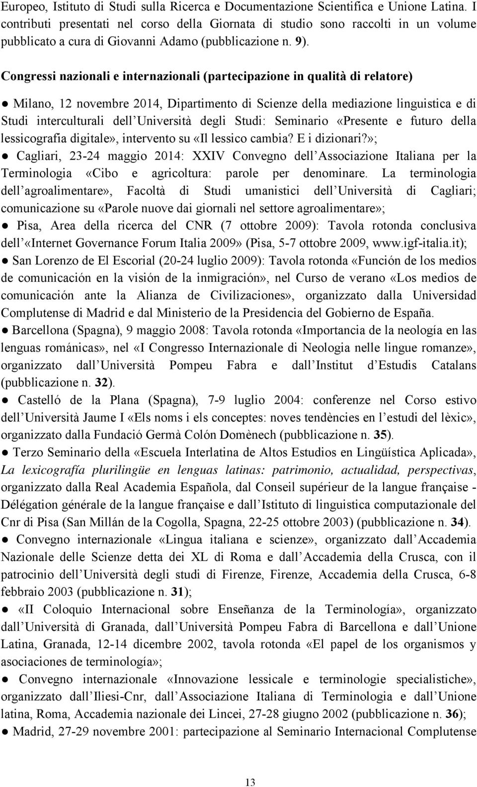 Congressi nazionali e internazionali (partecipazione in qualità di relatore) Milano, 12 novembre 2014, Dipartimento di Scienze della mediazione linguistica e di Studi interculturali dell Università