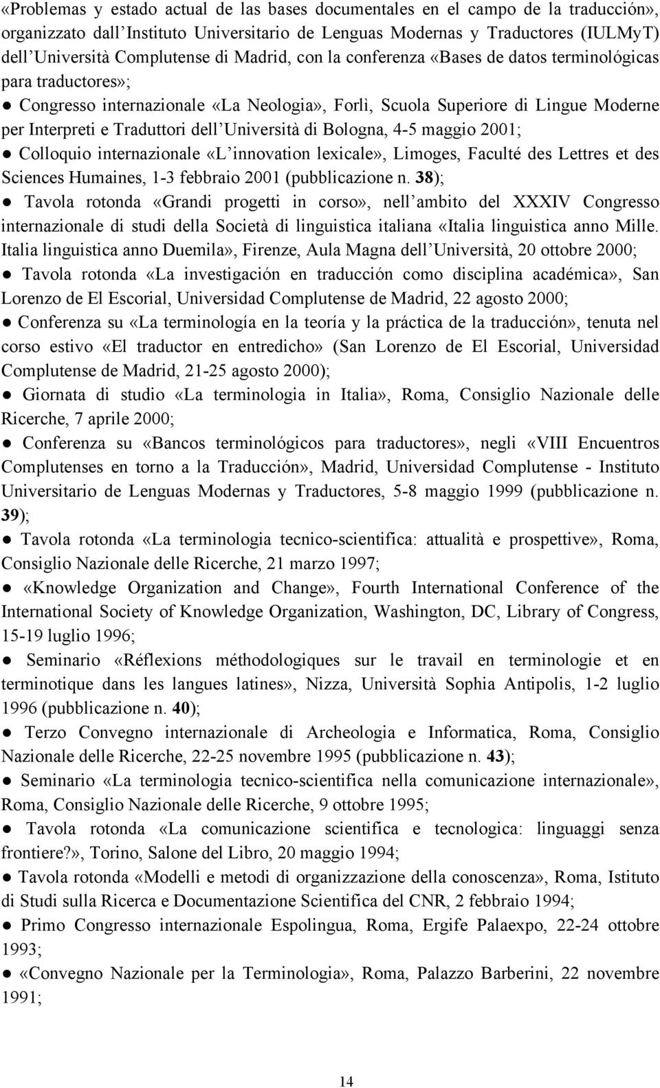 Università di Bologna, 4-5 maggio 2001; Colloquio internazionale «L innovation lexicale», Limoges, Faculté des Lettres et des Sciences Humaines, 1-3 febbraio 2001 (pubblicazione n.