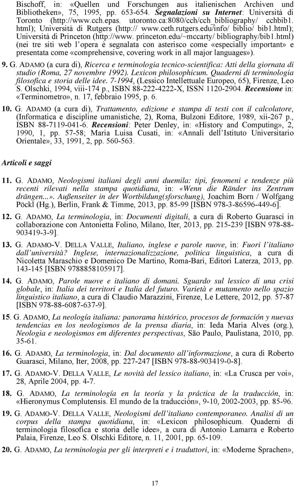 edu/~mccarty/ bibliography/bib1.html) (nei tre siti web l opera è segnalata con asterisco come «especially important» e presentata come «comprehensive, covering work in all major languages»). 9. G.