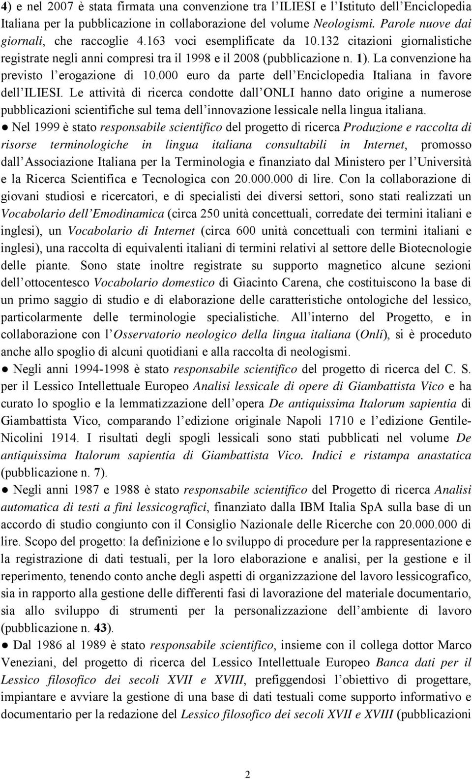 La convenzione ha previsto l erogazione di 10.000 euro da parte dell Enciclopedia Italiana in favore dell ILIESI.