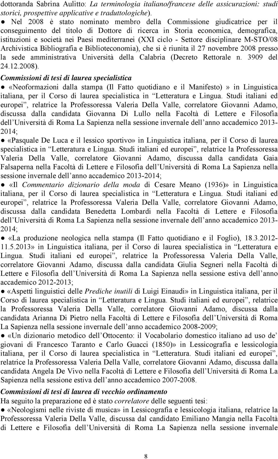 (XXI ciclo - Settore disciplinare M-STO/08 Archivistica Bibliografia e Biblioteconomia), che si è riunita il 27 novembre 2008 presso la sede amministrativa Università della Calabria (Decreto