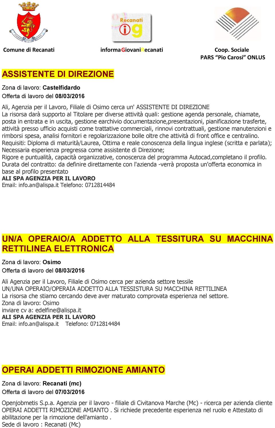 commerciali, rinnovi contrattuali, gestione manutenzioni e rimborsi spesa, analisi fornitori e regolarizzazione bolle oltre che attività di front office e centralino.