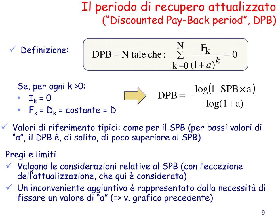 a, il DPB è, di solito, di poco superiore al SPB) Pregi e limiti Valgono le considerazioni relative al SPB (con l eccezione dell