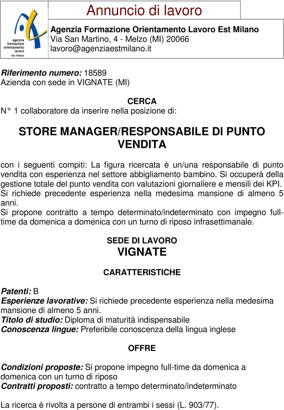 Si richiede precedente esperienza nella medesima mansione di almeno 5 anni.