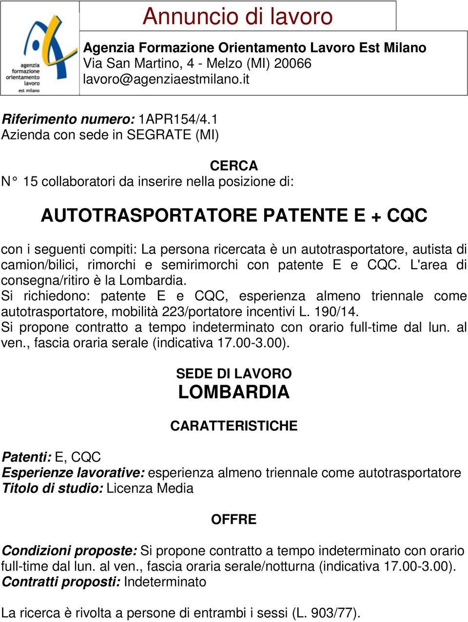 camion/bilici, rimorchi e semirimorchi con patente E e CQC. L'area di consegna/ritiro è la Lombardia.