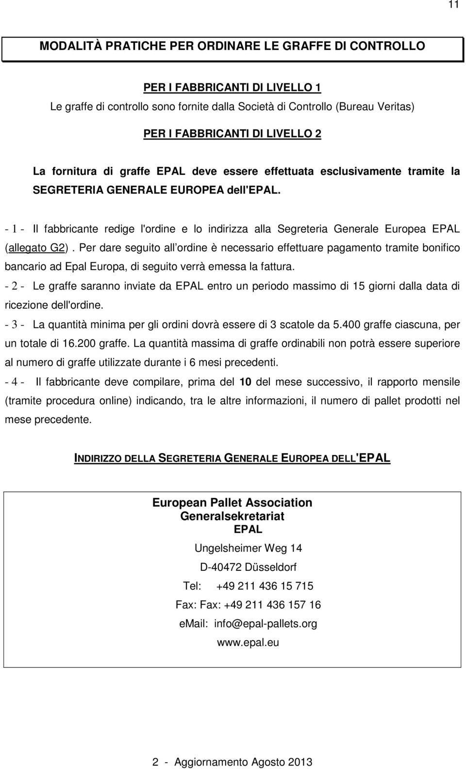 - 1 - Il fabbricante redige l'ordine e lo indirizza alla Segreteria Generale Europea EPAL (allegato G2).