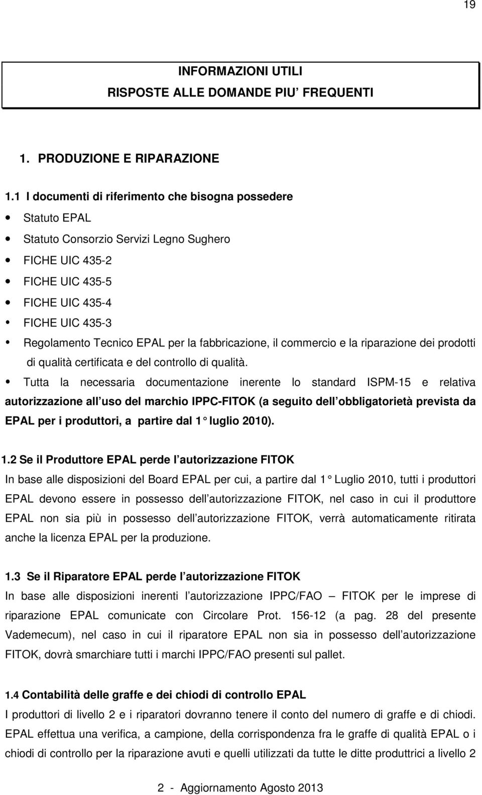 fabbricazione, il commercio e la riparazione dei prodotti di qualità certificata e del controllo di qualità.