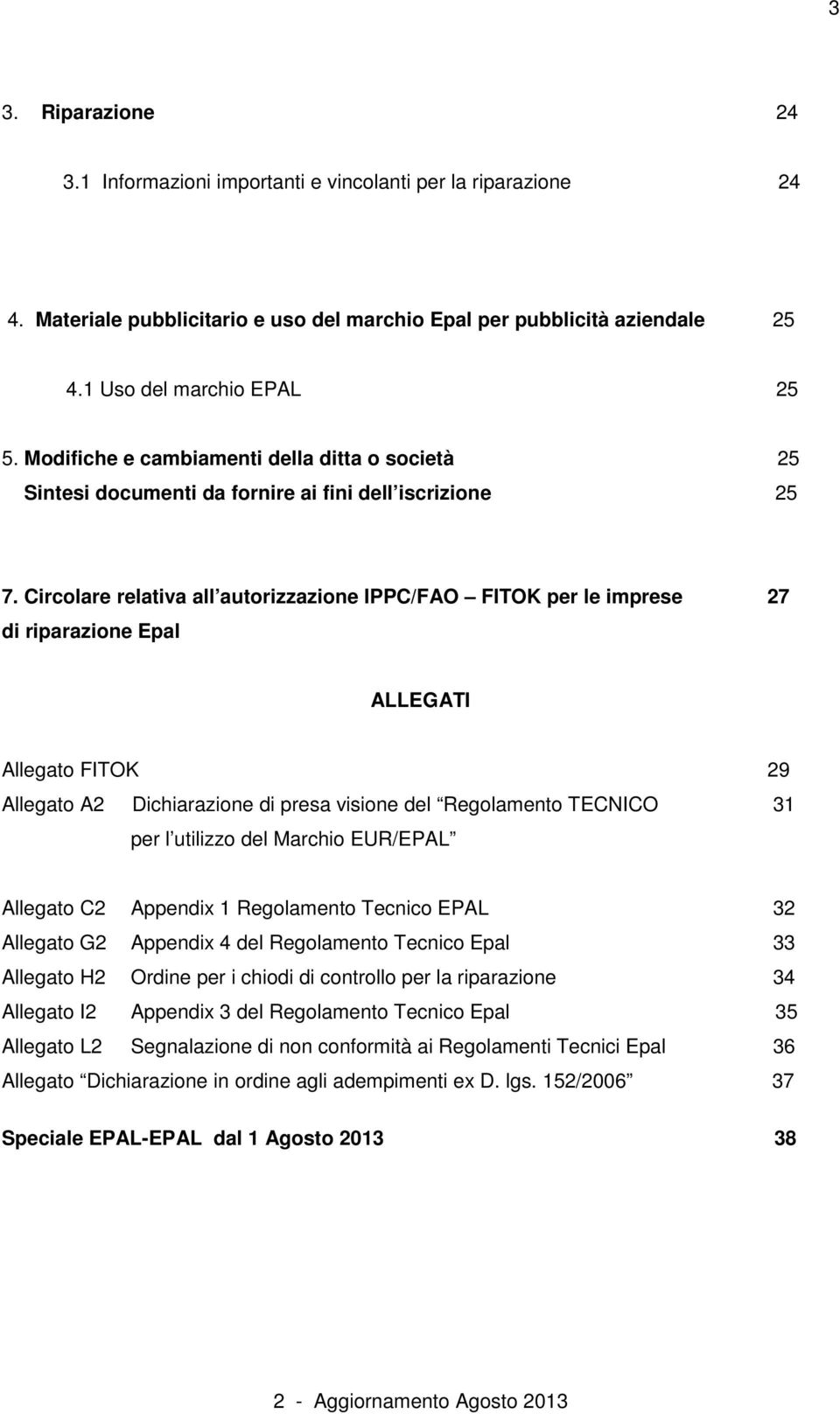 Circolare relativa all autorizzazione IPPC/FAO FITOK per le imprese 27 di riparazione Epal ALLEGATI Allegato FITOK 29 Allegato A2 Dichiarazione di presa visione del Regolamento TECNICO 31 per l