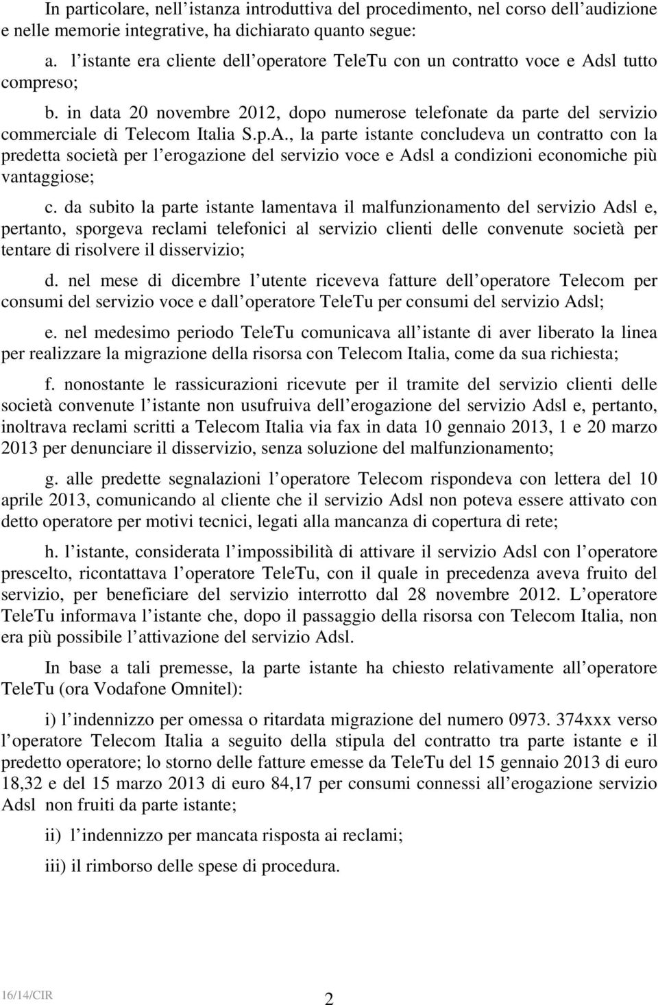 sl tutto compreso; b. in data 20 novembre 2012, dopo numerose telefonate da parte del servizio commerciale di Telecom Italia S.p.A.