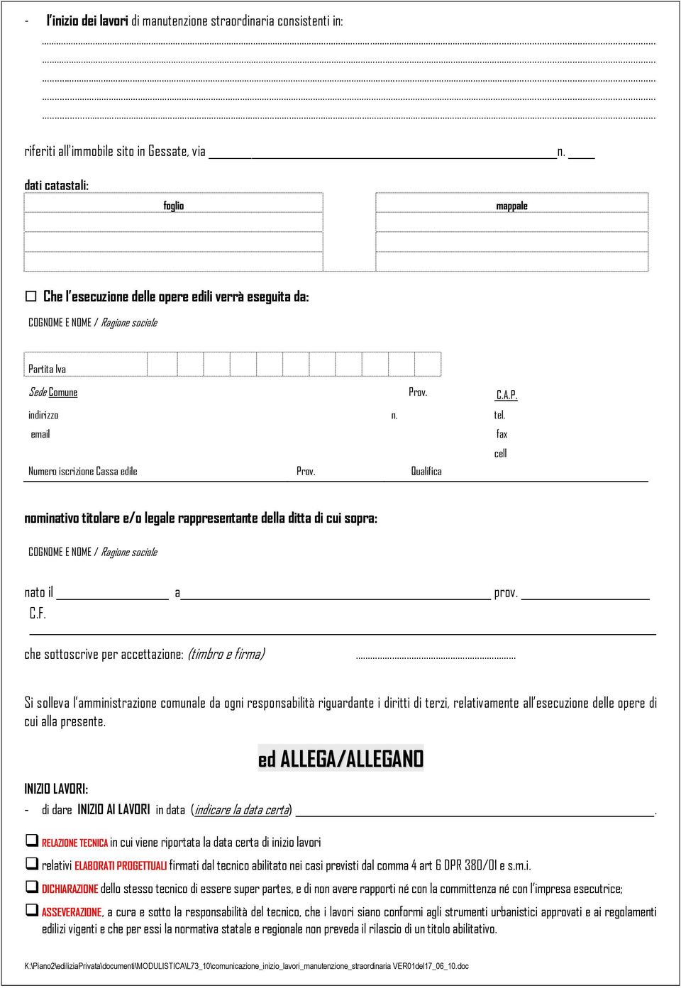 email fax cell Numero iscrizione Cassa edile Prov. Qualifica nominativo titolare e/o legale rappresentante della ditta di cui sopra: COGNOME E NOME / Ragione sociale nato il a prov. C.F.