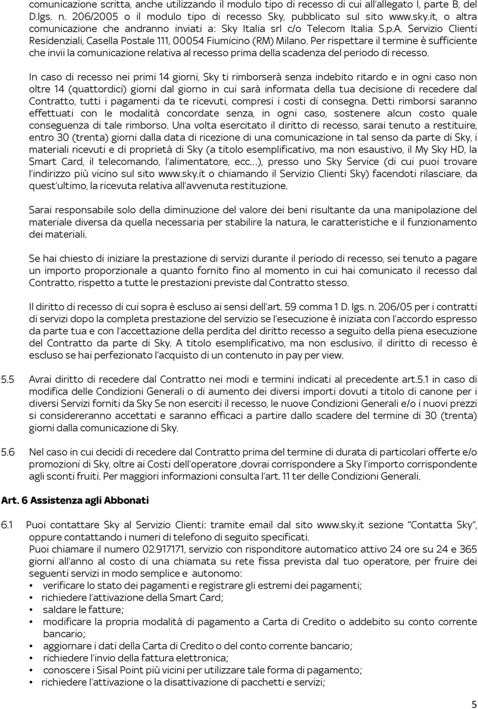 Per rispettare il termine è sufficiente che invii la comunicazione relativa al recesso prima della scadenza del periodo di recesso.