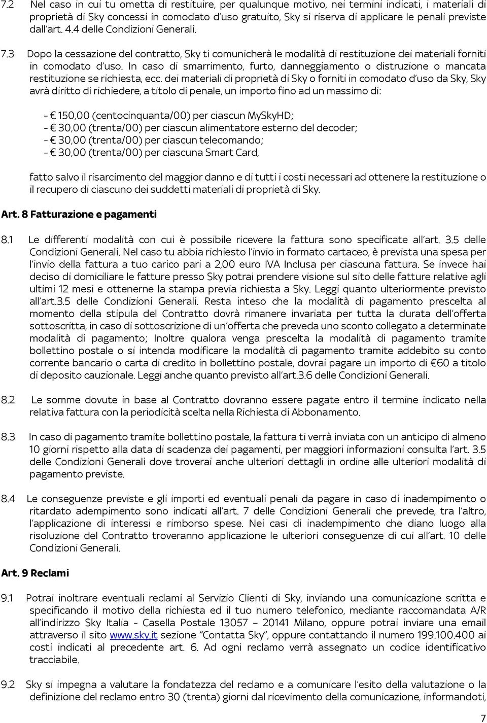 In caso di smarrimento, furto, danneggiamento o distruzione o mancata restituzione se richiesta, ecc.