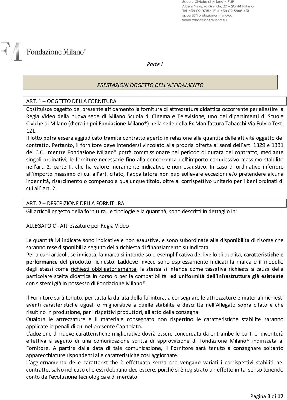 Televisione, uno dei dipartimenti di Scuole Civiche di Milano (d ora in poi Fondazione Milano ) nella sede della Ex Manifattura Tabacchi Via Fulvio Testi 121.