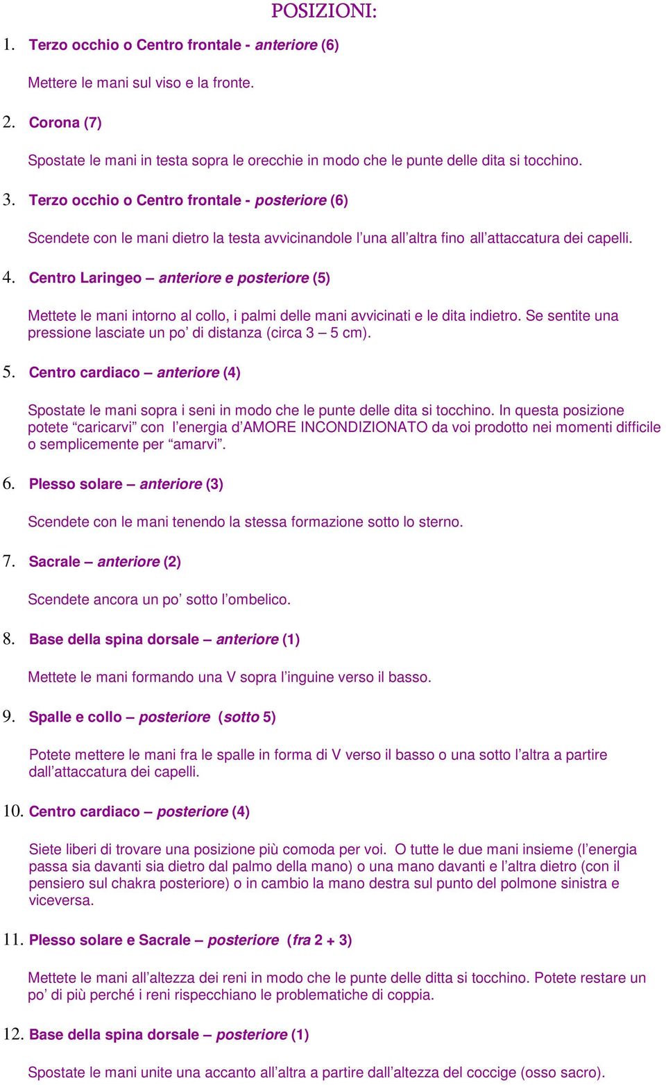 Terzo occhio o Centro frontale - posteriore (6) Scendete con le mani dietro la testa avvicinandole l una all altra fino all attaccatura dei capelli. 4.