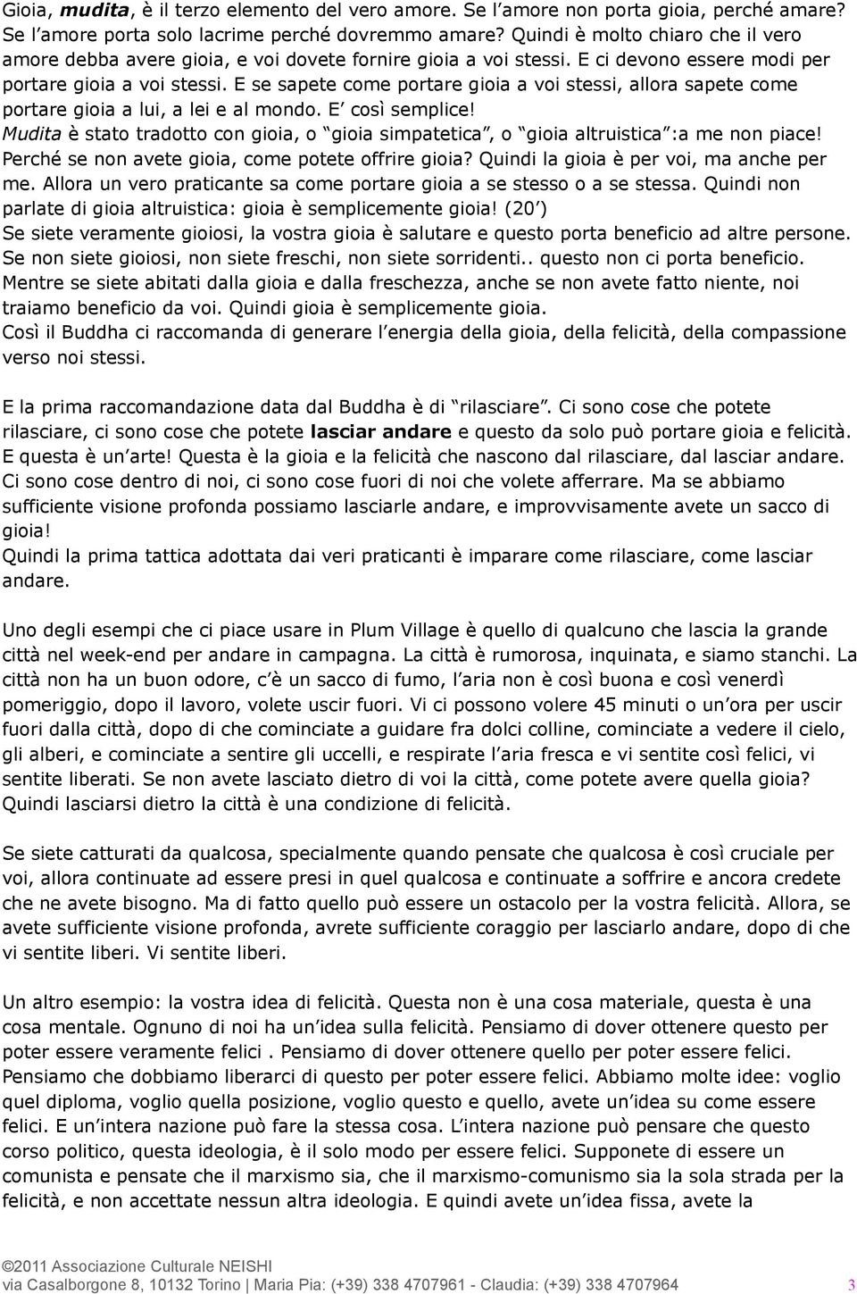 E se sapete come portare gioia a voi stessi, allora sapete come portare gioia a lui, a lei e al mondo. E così semplice!