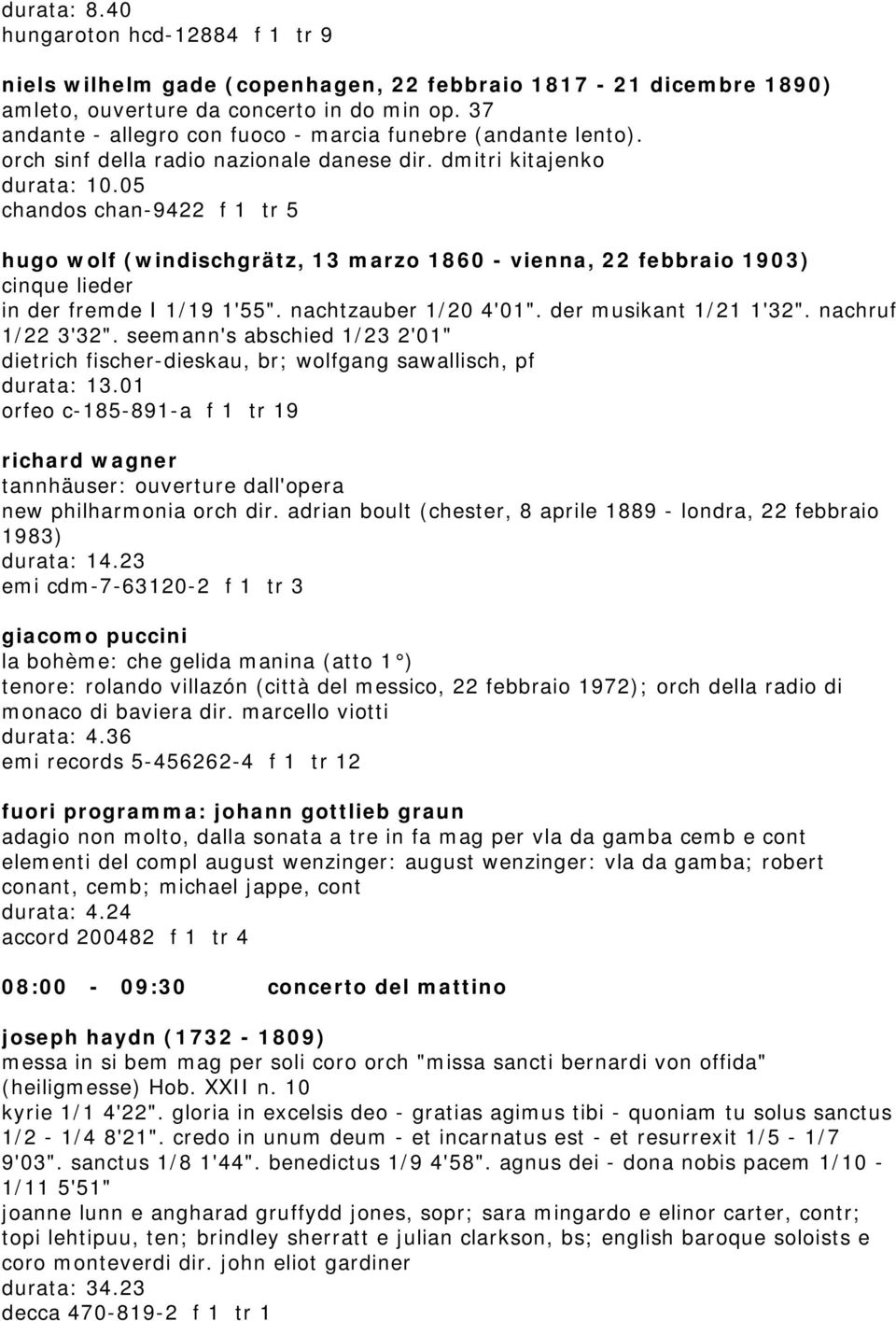 05 chandos chan-9422 f 1 tr 5 hugo wolf (windischgrätz, 13 marzo 1860 - vienna, 22 febbraio 1903) cinque lieder in der fremde I 1/19 1'55". nachtzauber 1/20 4'01". der musikant 1/21 1'32".