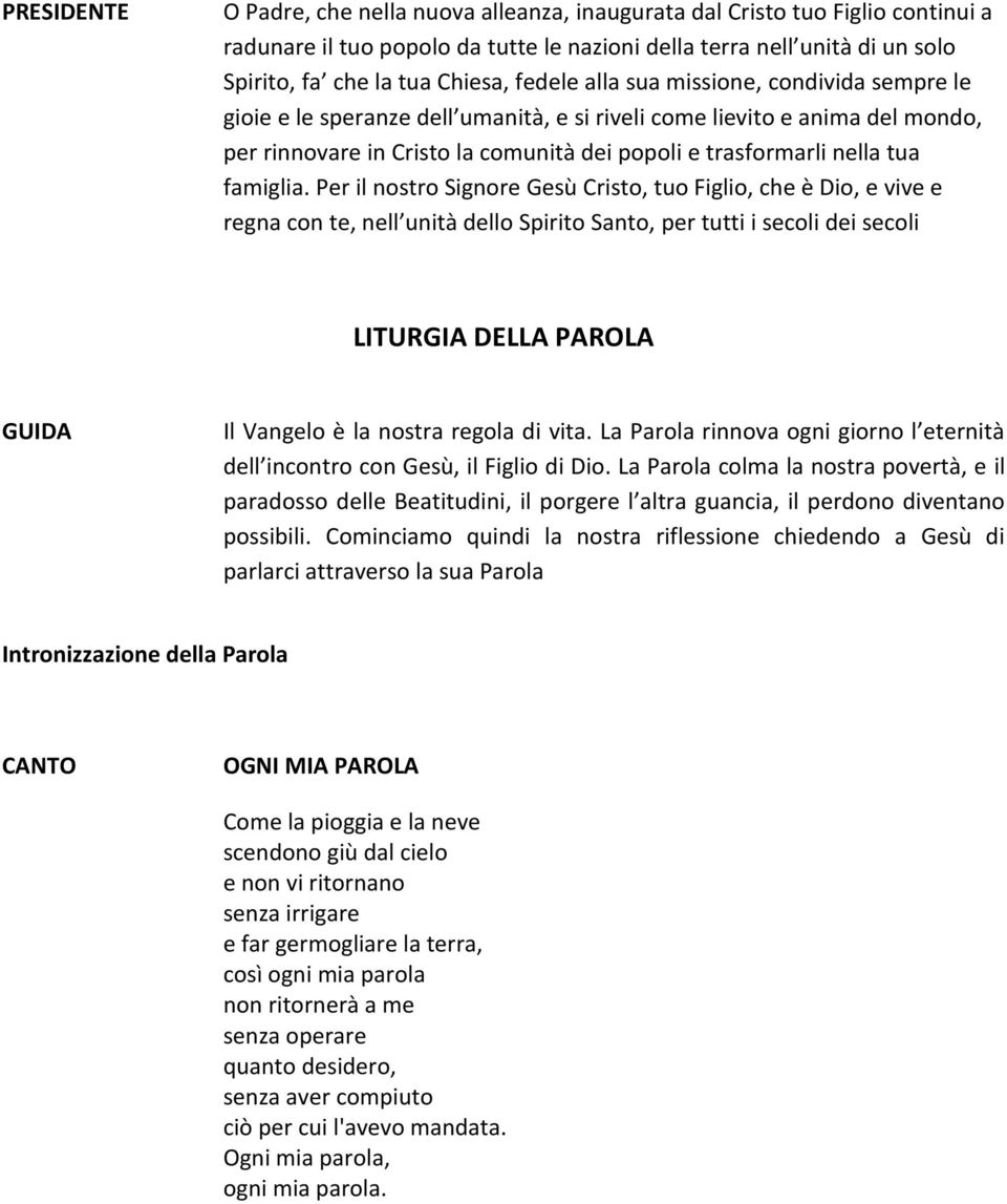 Per il nostro Signore Gesù Cristo, tuo Figlio, che è Dio, e vive e regna con te, nell unità dello Spirito Santo, per tutti i secoli dei secoli LITURGIA DELLA PAROLA GUIDA Il Vangelo è la nostra