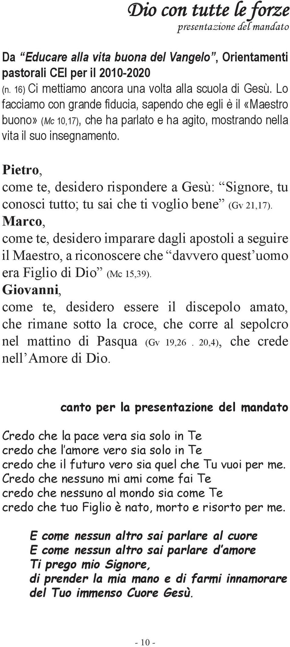 Pietro, come te, desidero rispondere a Gesù: Signore, tu conosci tutto; tu sai che ti voglio bene (Gv 21,17).