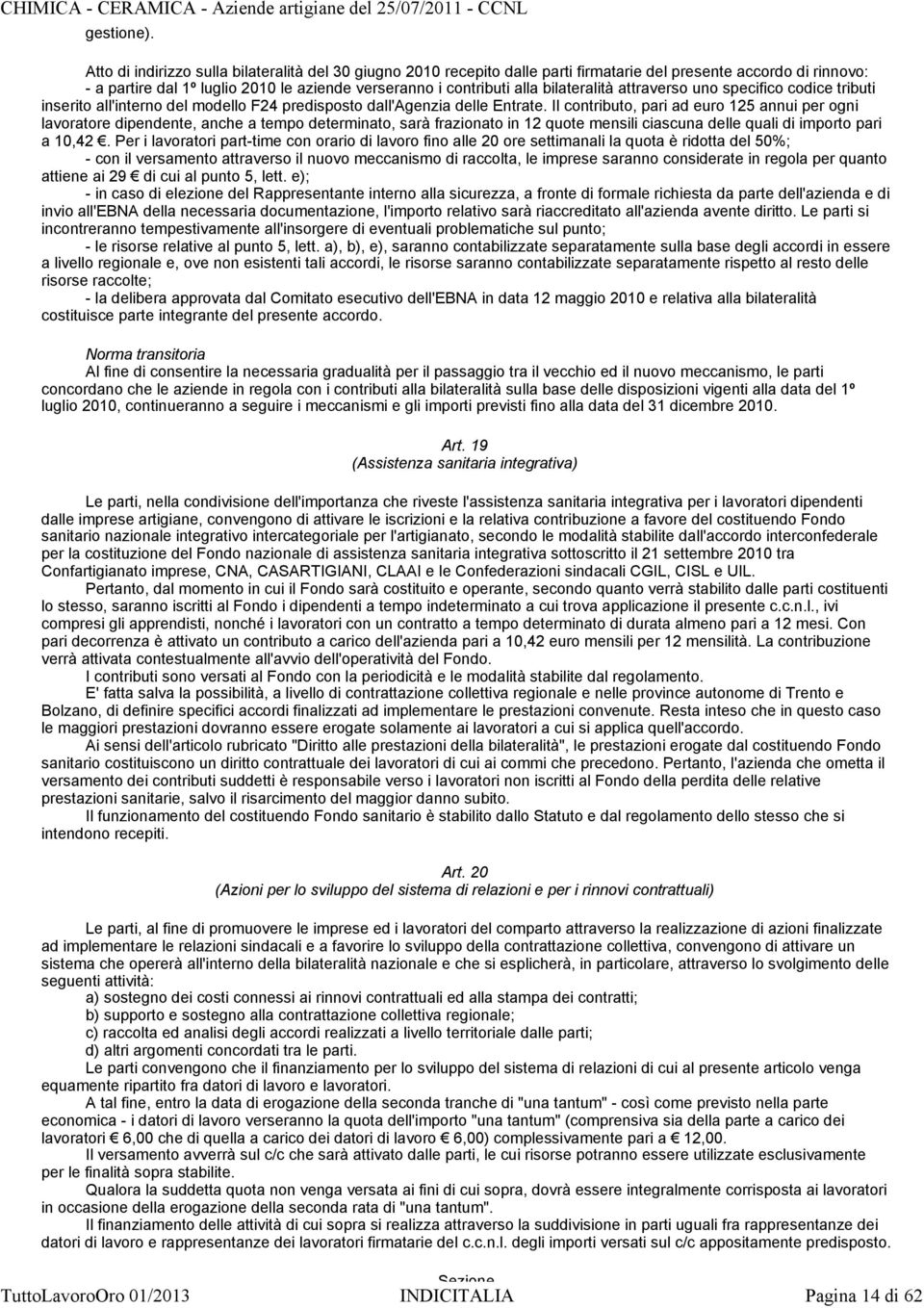 bilateralità attraverso uno specifico codice tributi inserito all'interno del modello F24 predisposto dall'agenzia delle Entrate.