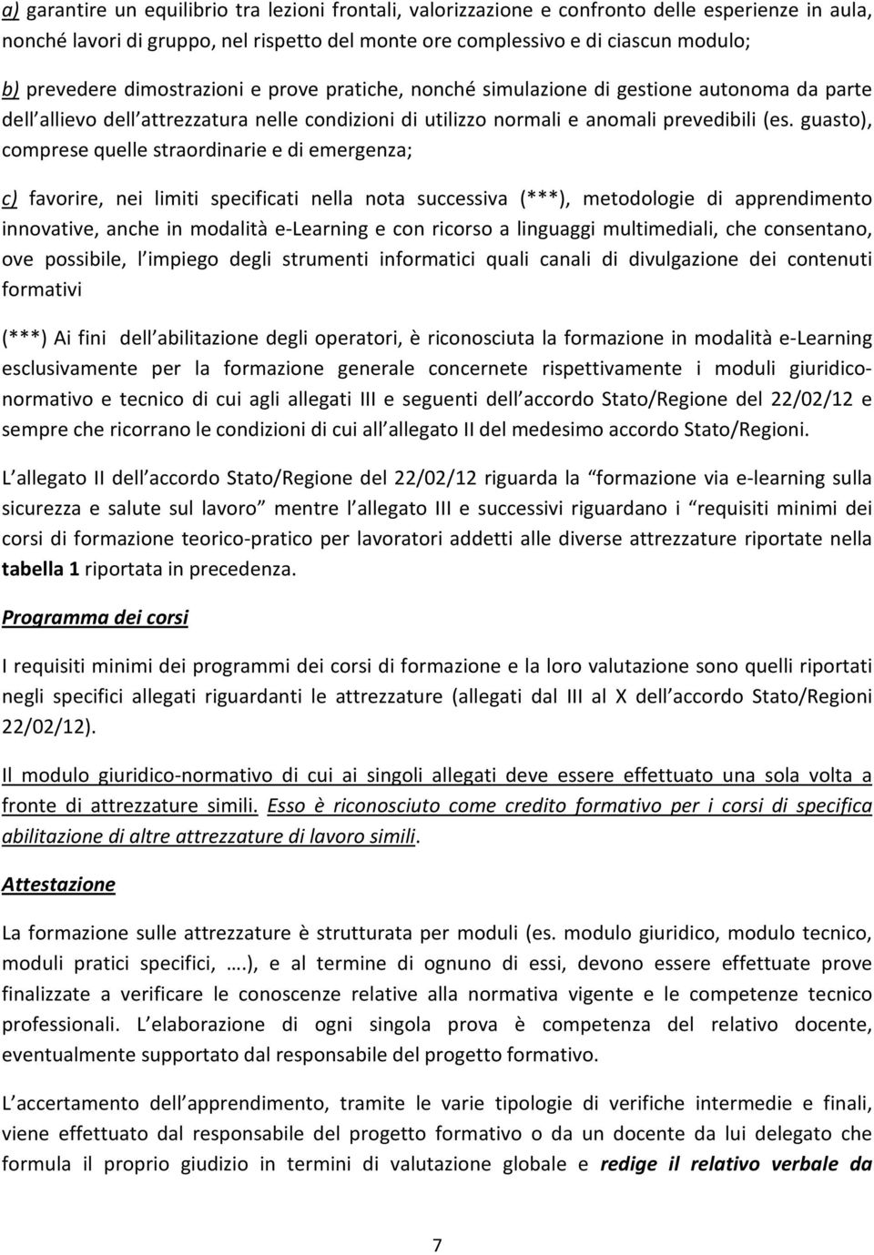 guasto), comprese quelle straordinarie e di emergenza; c) favorire, nei limiti specificati nella nota successiva (***), metodologie di apprendimento innovative, anche in modalità e-learning e con