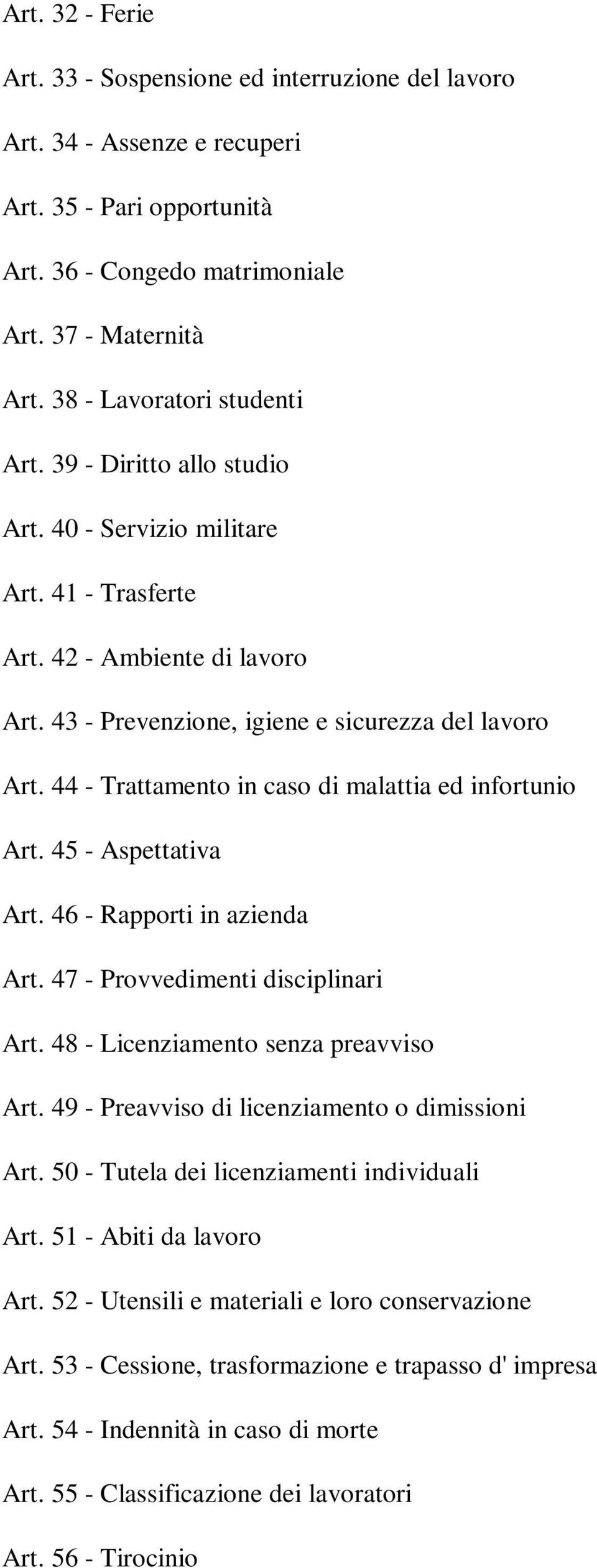 44 - Trattamento in caso di malattia ed infortunio Art. 45 - Aspettativa Art. 46 - Rapporti in azienda Art. 47 - Provvedimenti disciplinari Art. 48 - Licenziamento senza preavviso Art.