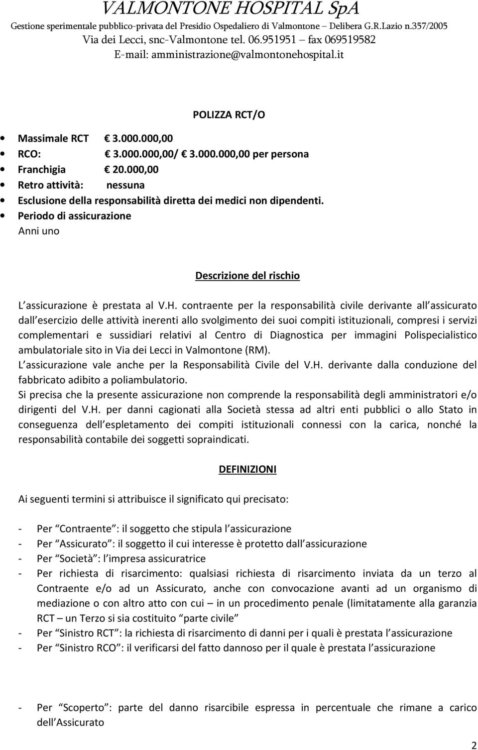 contraente per la responsabilità civile derivante all assicurato dall esercizio delle attività inerenti allo svolgimento dei suoi compiti istituzionali, compresi i servizi complementari e sussidiari