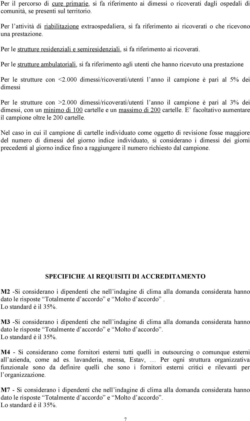 Per le strutture ambulatoriali, si fa riferimento agli utenti che hanno ricevuto una prestazione Per le strutture con <2.