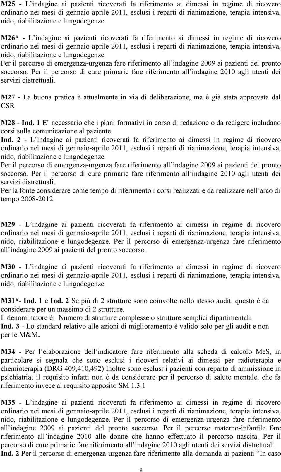 M26* - L indagine ai pazienti ricoverati fa riferimento ai dimessi in regime di ricovero ordinario nei mesi di gennaio-aprile 2011, esclusi i reparti di rianimazione, terapia intensiva, nido,  Per il